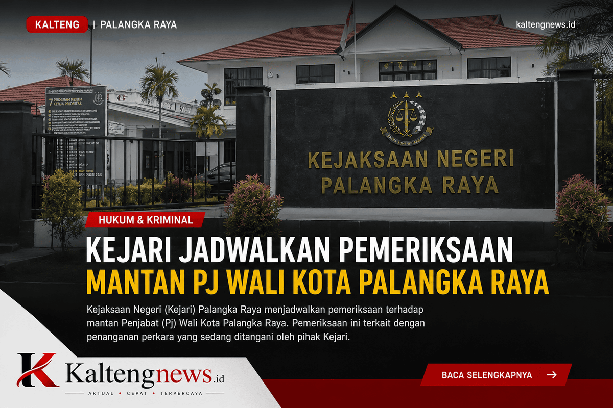 Kejari Palangka Raya Jadwalkan Pemeriksaan Mantan Pj Wali Kota, Dalami Penanganan Perkara