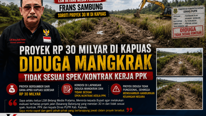 LSM Betang Media Pratama Soroti Proyek Jalan Rp30 Miliar di Kapuas, Frans Sambung Minta Bupati Lakukan Evaluasi Menyeluruh