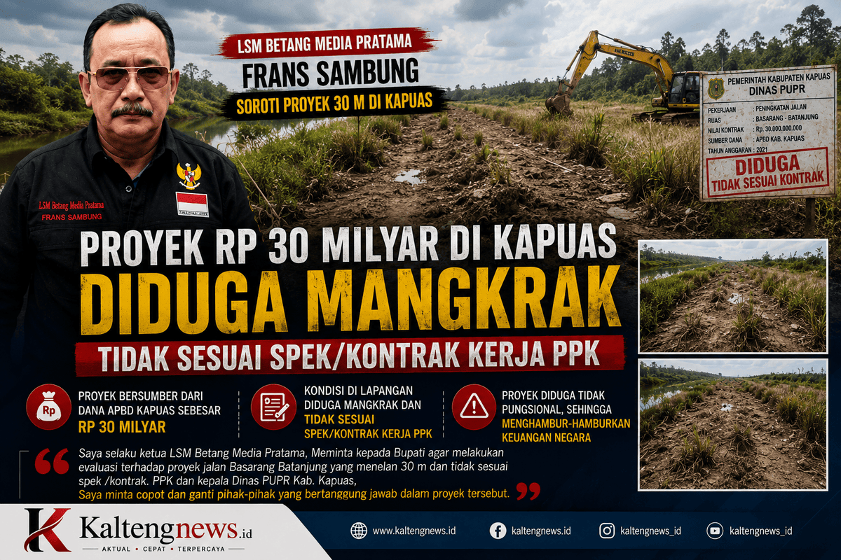 LSM Betang Media Pratama Soroti Proyek Jalan Rp30 Miliar di Kapuas, Frans Sambung Minta Bupati Lakukan Evaluasi Menyeluruh