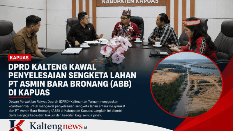DPRD Kalteng Kawal Penyelesaian Sengketa Lahan PT Asmin Bara Bronang, Dorong Solusi Berkeadilan di Kapuas