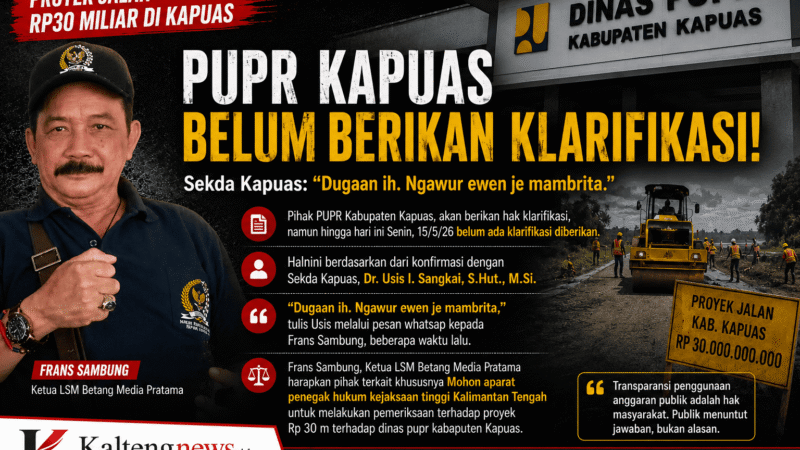 PUPR Kapuas Belum Sampaikan Klarifikasi Resmi, Proyek Jalan Rp30 Miliar Tetap Jadi Sorotan Publik