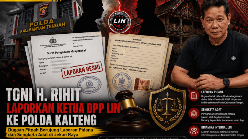 Toni H. Rihit Laporkan Ketua DPP LIN ke Polda Kalteng, Dugaan Fitnah Berlanjut ke Jalur Hukum Adat