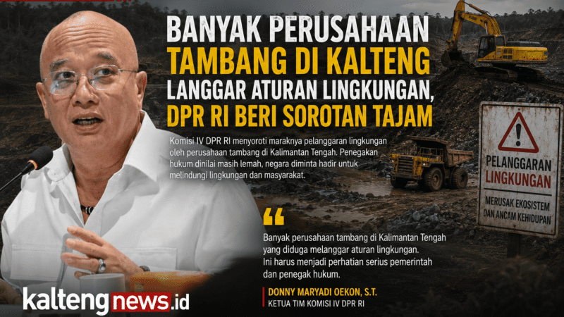 DPR RI Soroti Pelanggaran Lingkungan Perusahaan Tambang di Kalteng