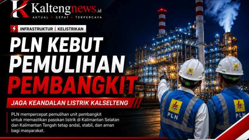 PLN Kebut Pemulihan Pembangkit, Keandalan Listrik Kalselteng Jadi Prioritas