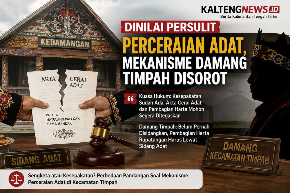 Dinilai Persulit Perceraian Adat, Mekanisme Damang Timpah Disorot; Damang Tegaskan Harus Melalui Sidang Adat