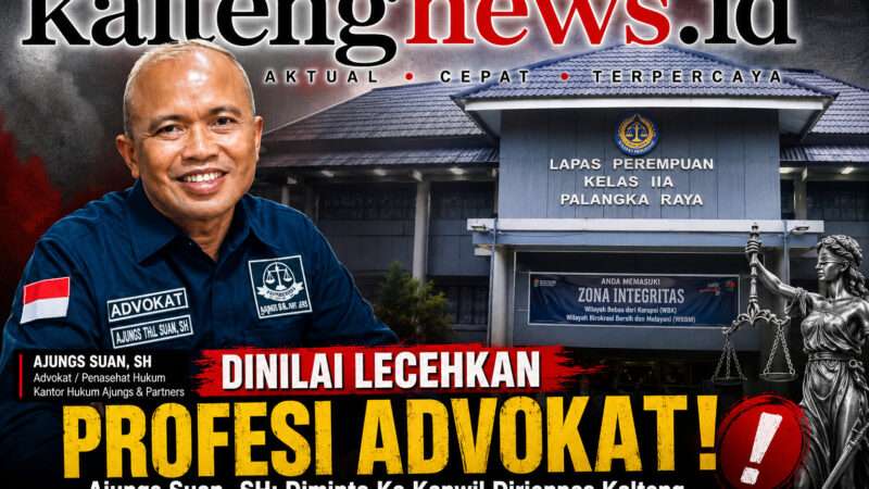 Advokat Mengaku Dihalangi Temui Klien, Law Firm Ajungs & Partners Minta Kalapas LPP Palangka Raya Dievaluasi