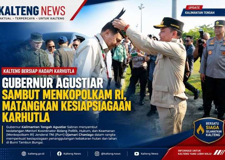 Gubernur Agustiar Sambut Menkopolkam RI, Perkuat Sinergi Kesiapsiagaan Karhutla di Kalteng