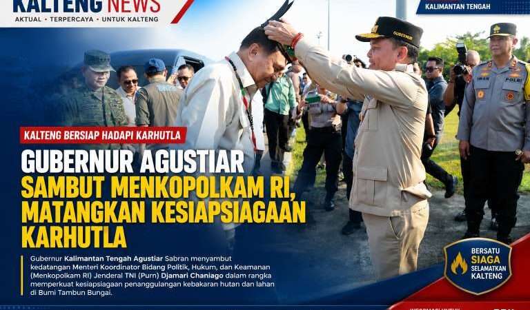 Gubernur Agustiar Sambut Menkopolkam RI, Perkuat Sinergi Kesiapsiagaan Karhutla di Kalteng