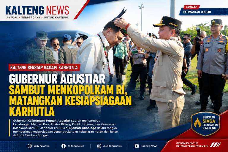 Gubernur Agustiar Sambut Menkopolkam RI, Perkuat Sinergi Kesiapsiagaan Karhutla di Kalteng