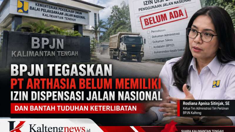 BPJN Kalteng Tegaskan PT Arthasia Belum Memiliki Izin Dispensasi Jalan Nasional