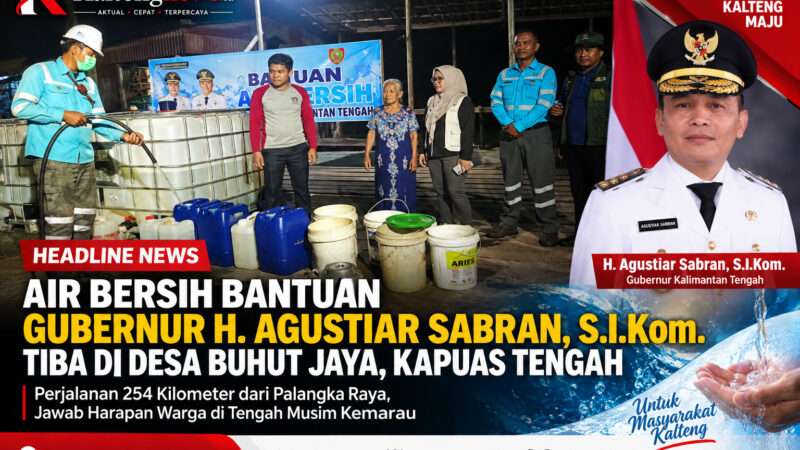 Air Bersih Bantuan Gubernur H. Agustiar Sabran Tiba di Desa Buhut Jaya, Kapuas Tengah