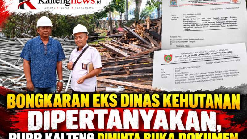 Bongkaran Eks Dinas Kehutanan Dipertanyakan, PUPR Kalteng Diminta Buka Dokumen
