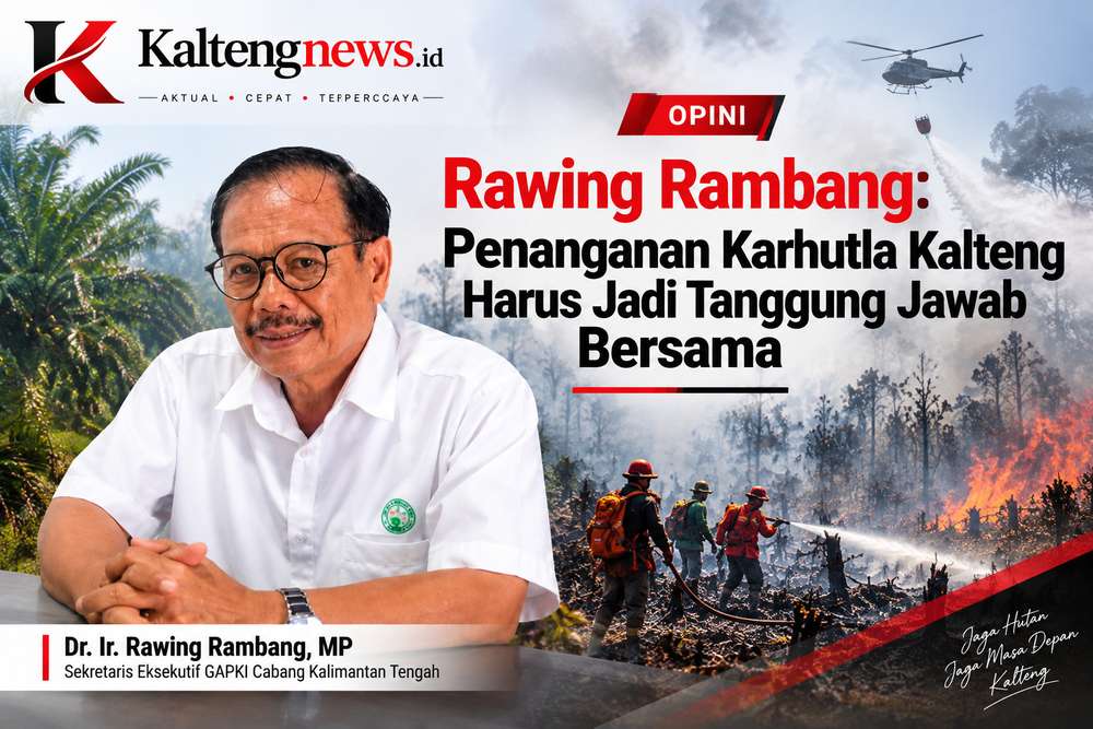 Rawing Rambang: Penanganan Karhutla Kalteng Harus Jadi Tanggung Jawab Bersama