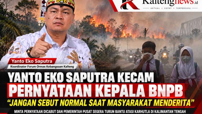 Yanto Eko Saputra Kecam Pernyataan Kepala BNPB Soal Kondisi Kalteng: Jangan Sebut Normal Saat Masyarakat Menderita