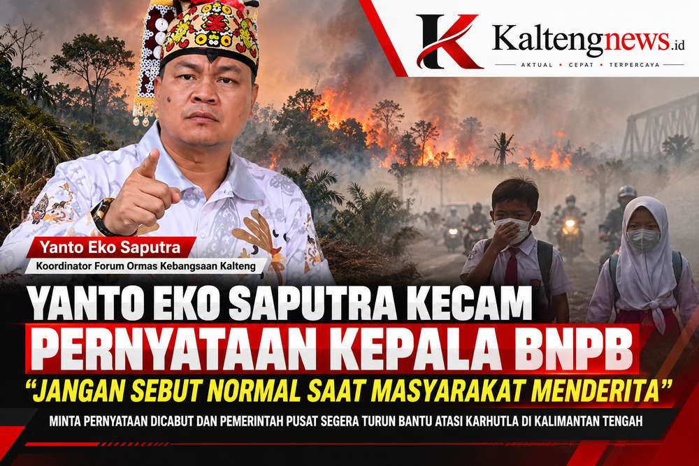 Yanto Eko Saputra Kecam Pernyataan Kepala BNPB Soal Kondisi Kalteng: Jangan Sebut Normal Saat Masyarakat Menderita
