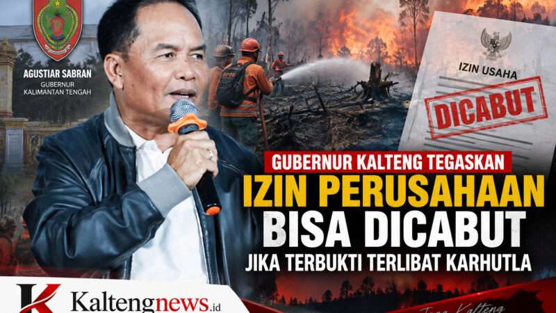 Gubernur Kalteng Tegaskan Izin Perusahaan Bisa Dicabut Jika Terbukti Terlibat Karhutla