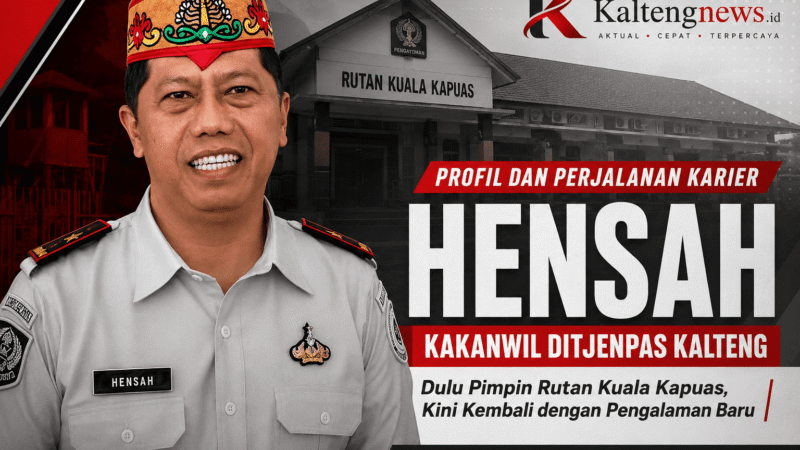 Profil Hensah, Kakanwil Ditjenpas Kalteng: Pernah Pimpin Rutan Kuala Kapuas, Kini Kembali dengan Pengalaman Baru
