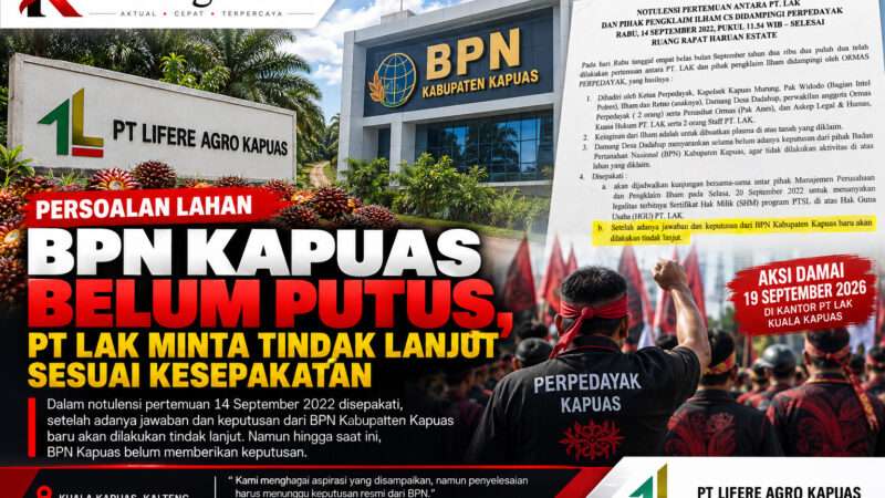 BPN Kapuas Belum Putus, PT LAK Minta Persoalan Lahan Diselesaikan Sesuai Kesepakatan