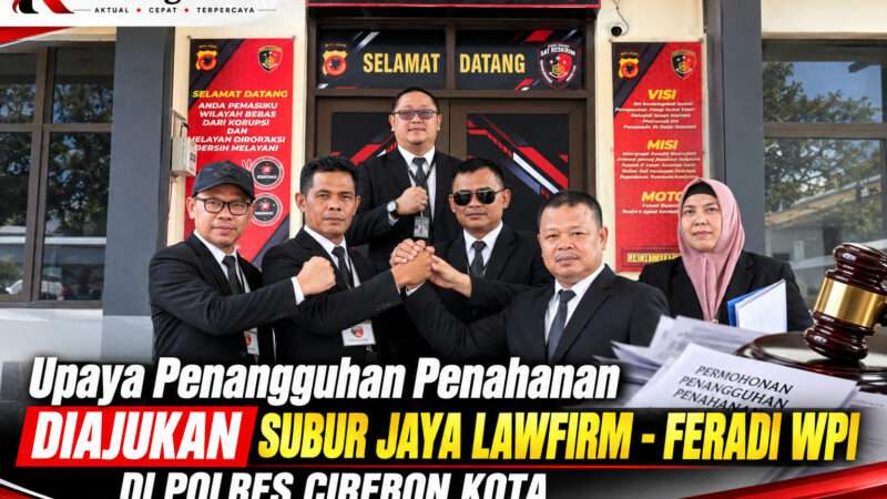 Tim Subur Jaya Lawfirm–FERADI WPI Ajukan Penangguhan Penahanan di Polres Cirebon Kota