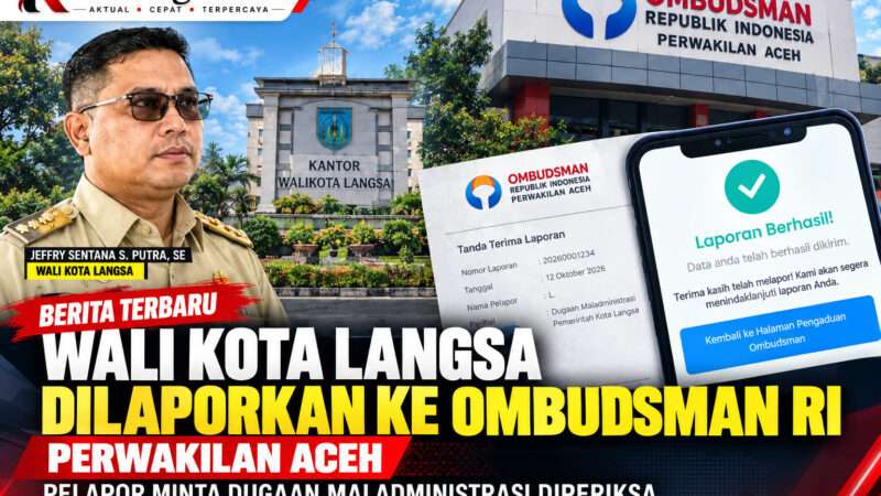 Wali Kota Langsa Dilaporkan ke Ombudsman, Dugaan Maladministrasi Diminta Diperiksa