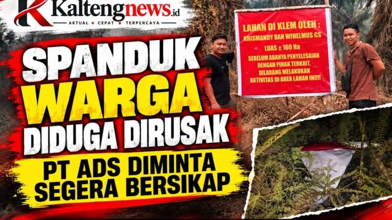 Spanduk Warga Diduga Dirusak, PT ADS Diminta Segera Bersikap