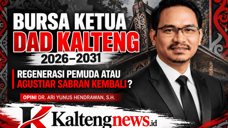 Bursa Ketua DAD Kalteng 2026–2031: Regenerasi Pemuda atau Agustiar Sabran Kembali?
