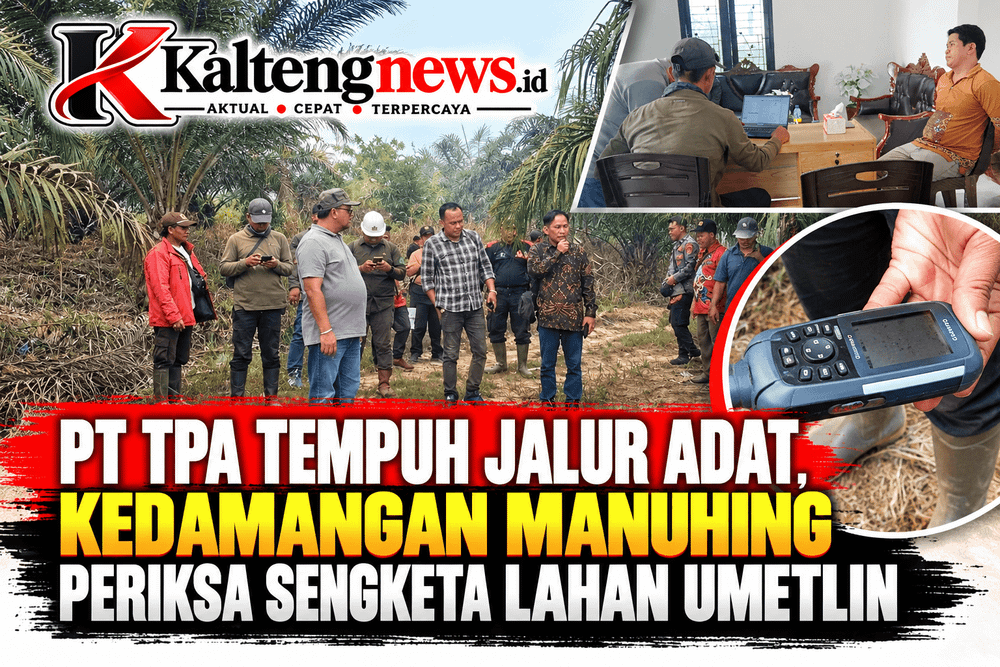 PT TPA Tempuh Jalur Adat, Kedamangan Manuhing Periksa Sengketa Lahan Umetlin