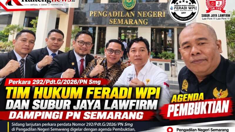 TIM HUKUM FERADI WPI DAN SUBUR JAYA LAWFIRM DAMPINGI PERKARA 292/Pdt.G/2026/PN SMG, AGENDA PEMBUKTIAN