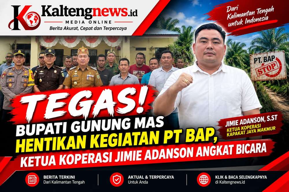 Tegas! Bupati Gunung Mas Hentikan Kegiatan PT BAP, Ketua Koperasi Jimie Adanson Angkat Bicara