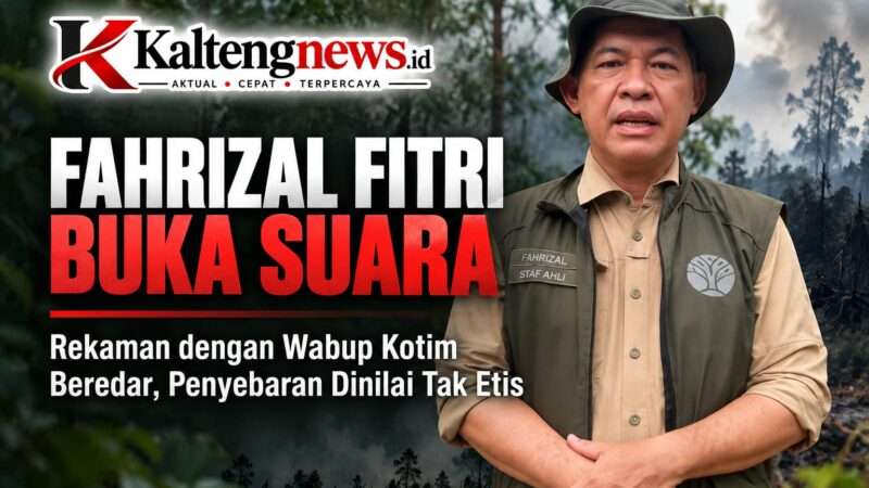 Rekaman Percakapan dengan Wabup Kotim Beredar, Fahrizal Fitri Sebut Penyebaran Tak Etis