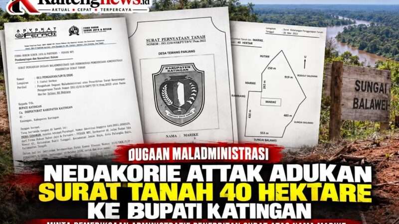 Nedakorie Attak Adukan Dugaan Maladministrasi Surat Tanah 40 Hektare ke Bupati Katingan