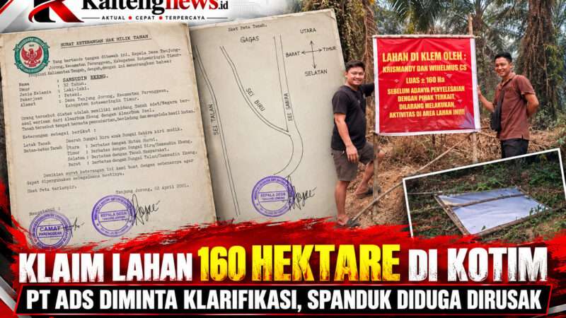 KLAIM LAHAN CAPAI 160 HEKTARE DI KOTIM, SURAT BELUM DITANGGAPI, SPANDUK PEMBERITAHUAN DIDUGA DIRUSAK