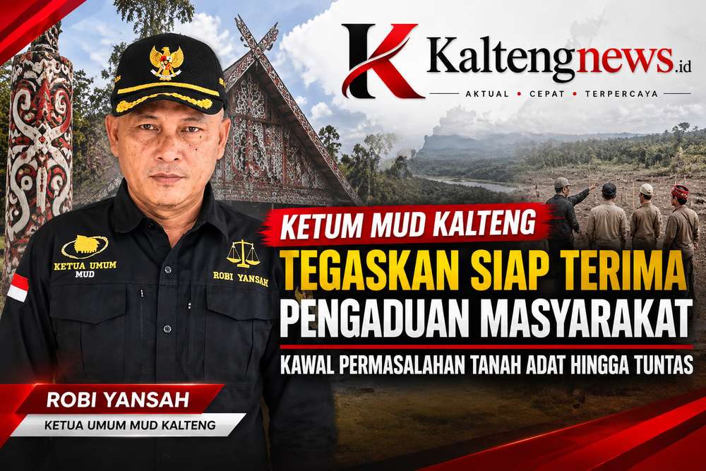 KETUM MUD KALTENG TEGASKAN SIAP TERIMA PENGADUAN MASYARAKAT, KAWAL PERMASALAHAN TANAH ADAT HINGGA TUNTAS