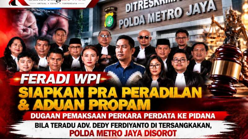 FERADI WPI Siapkan Praperadilan dan Aduan Propam, Dugaan Pemaksaan Perkara Perdata ke Pidana Jika Advokat Dedy Ferdiyanto Ditetapkan Tersangka, Polda Metro Jaya Disorot