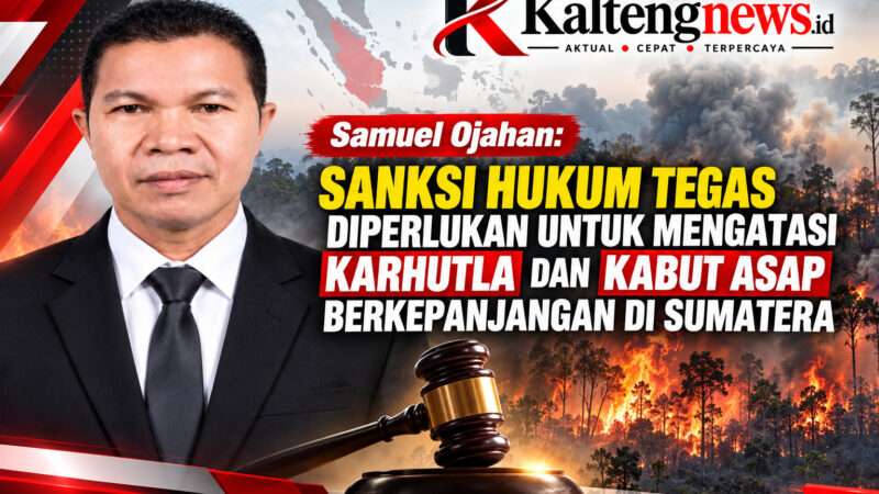Samuel Ojahan: Sanksi Hukum Tegas Diperlukan untuk Mengatasi Karhutla dan Kabut Asap Berkepanjangan di Sumatera