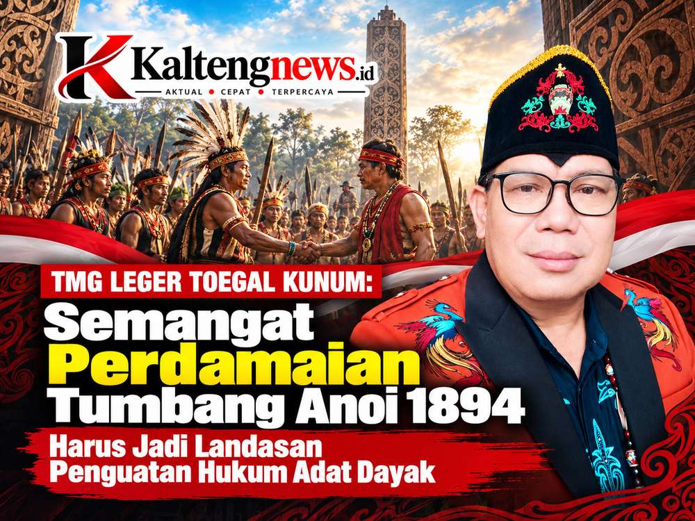 TMG Leger Toegal Kunum: Semangat Perdamaian Tumbang Anoi 1894 Harus Jadi Landasan Penguatan Hukum Adat Dayak